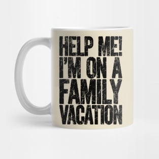 Help Me I'm On Family Vacation Mug